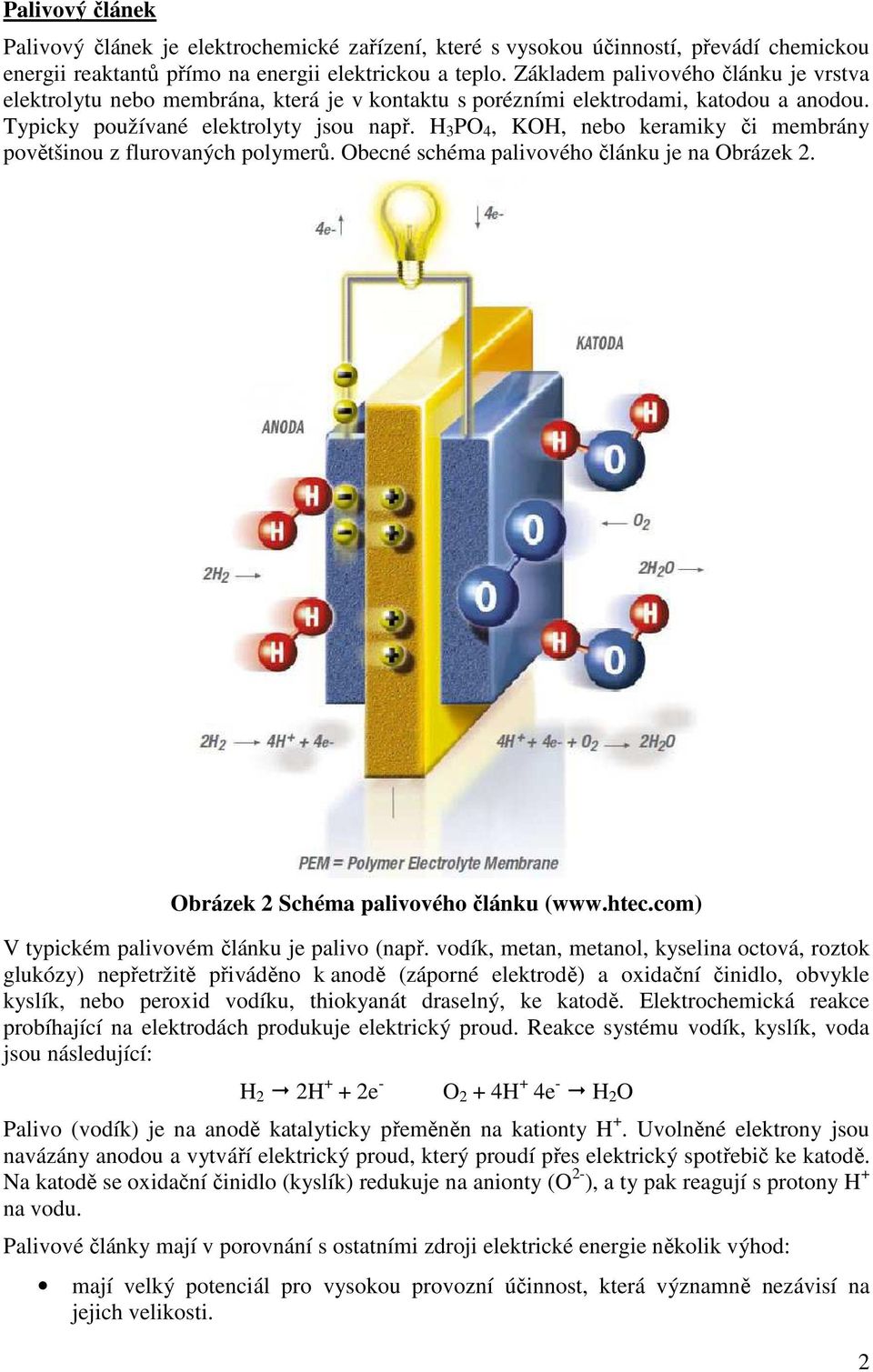 H 3 PO 4, KOH, nebo keramiky či membrány povětšinou z flurovaných polymerů. Obecné schéma palivového článku je na Obrázek 2. Obrázek 2 Schéma palivového článku (www.htec.