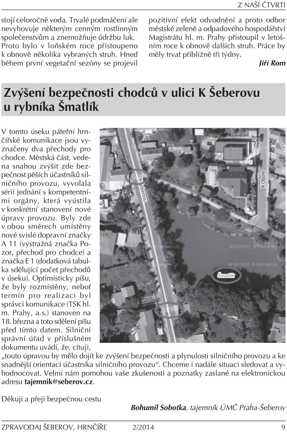 Hned bïhem prvnì vegetaënì sezûny se projevil pozitivnì efekt odvodnïnì a proto odbor mïstskè zelenï a odpadovèho hospod stvì Magistr tu hl. m. Prahy p istoupil v letoönìm roce k obnovï dalöìch struh.