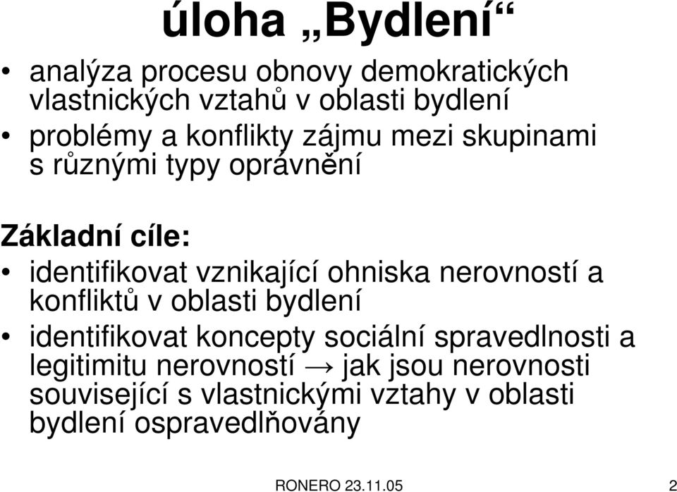 nerovností a konfliktů v oblasti bydlení identifikovat koncepty sociální spravedlnosti a legitimitu