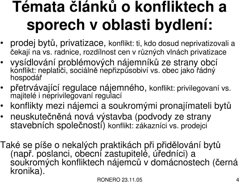 obec jako řádný hospodář přetrvávající regulace nájemného, konflikt: privilegovaní vs.