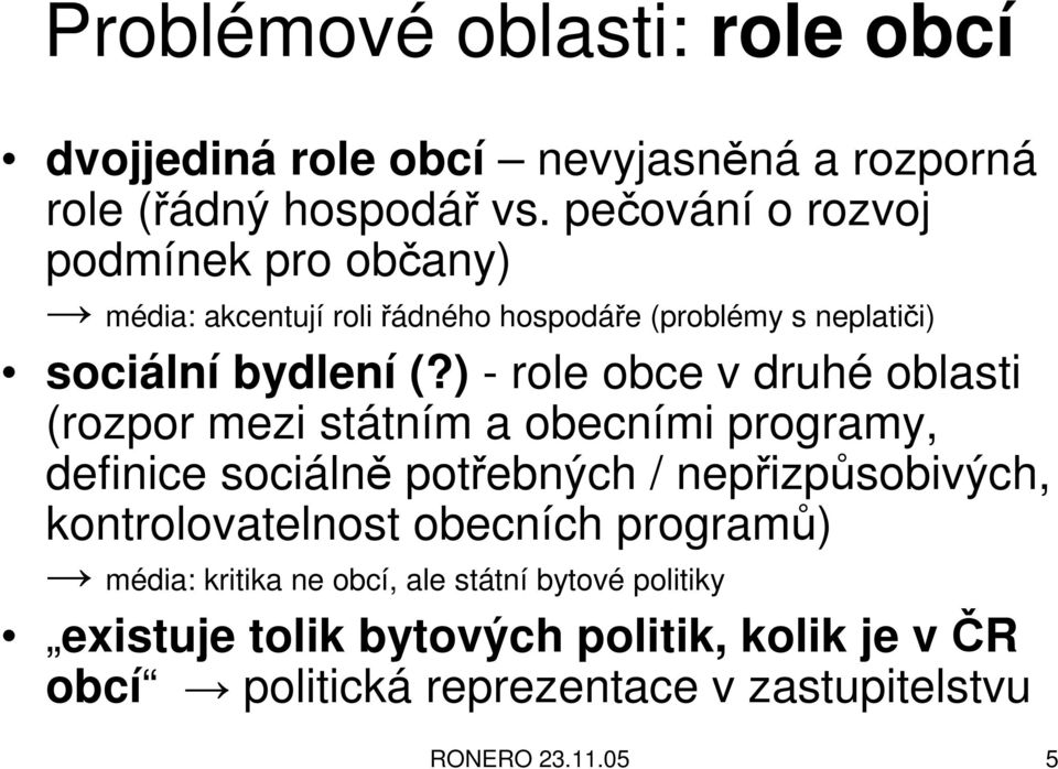 ) - role obce v druhé oblasti (rozpor mezi státním a obecními programy, definice sociálně potřebných / nepřizpůsobivých,