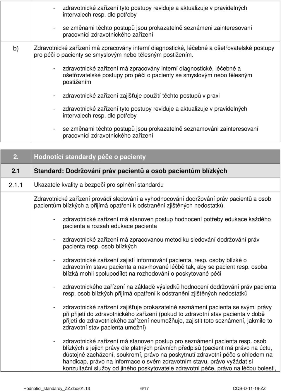 ošetřovatelské postupy pro péči o pacienty se smyslovým nebo tělesným postižením.