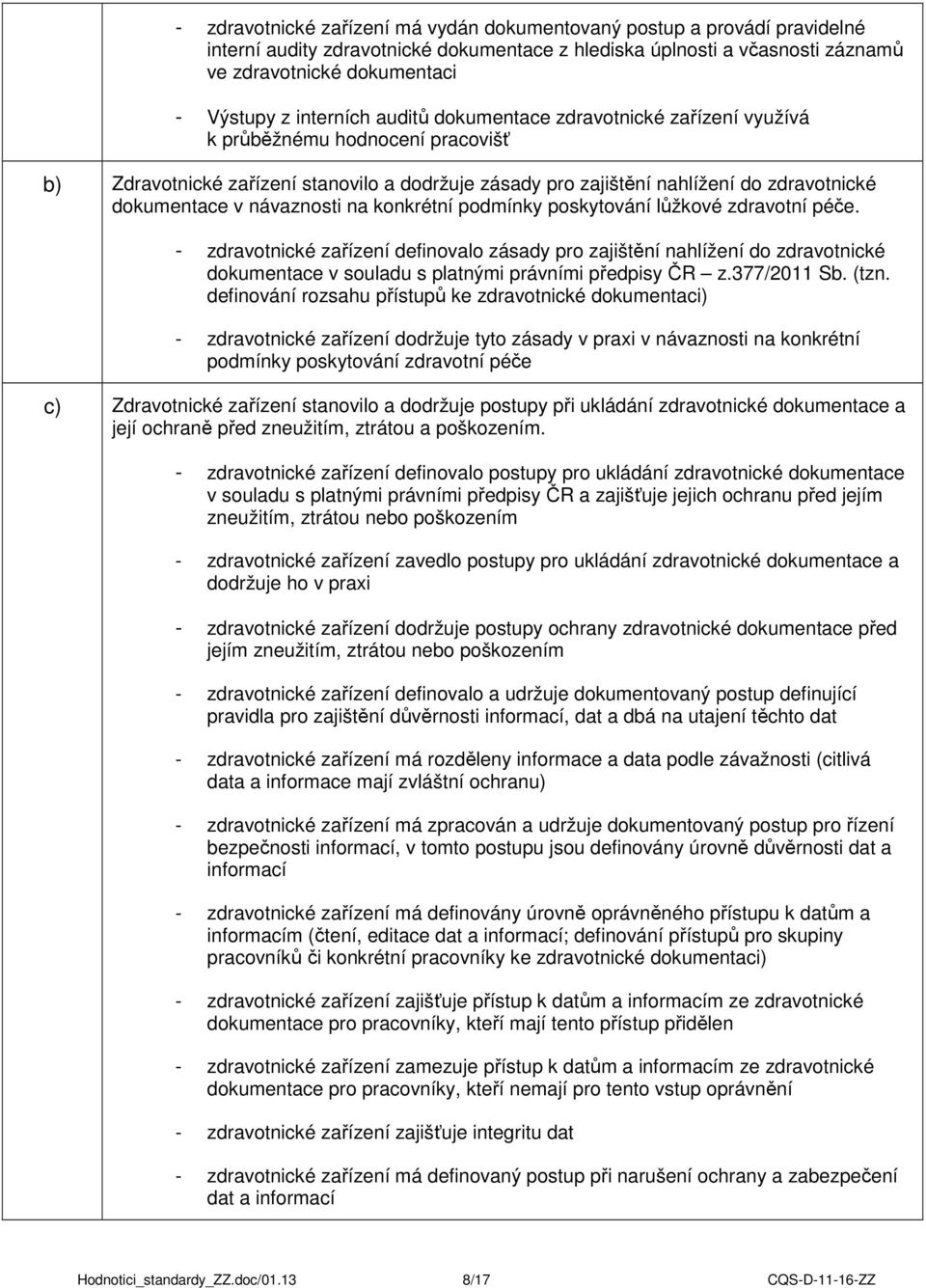 návaznosti na konkrétní podmínky poskytování lůžkové zdravotní péče.