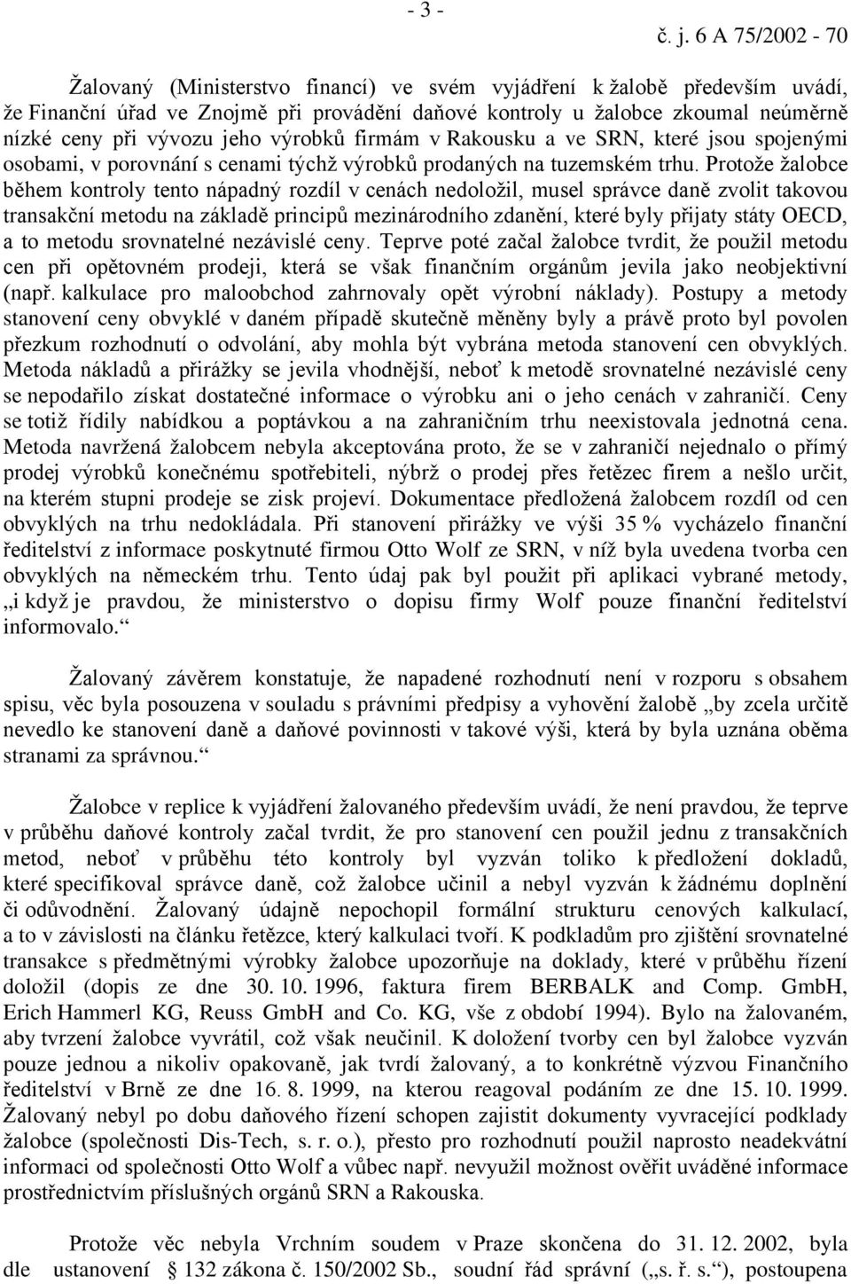 jeho výrobků firmám v Rakousku a ve SRN, které jsou spojenými osobami, v porovnání s cenami týchž výrobků prodaných na tuzemském trhu.