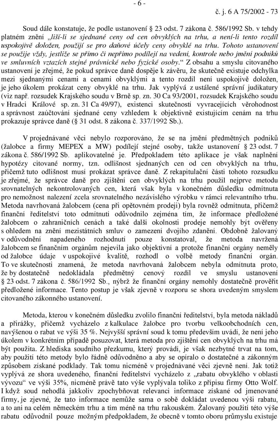 Tohoto ustanovení se použije vždy, jestliže se přímo či nepřímo podílejí na vedení, kontrole nebo jmění podniků ve smluvních vztazích stejné právnické nebo fyzické osoby.