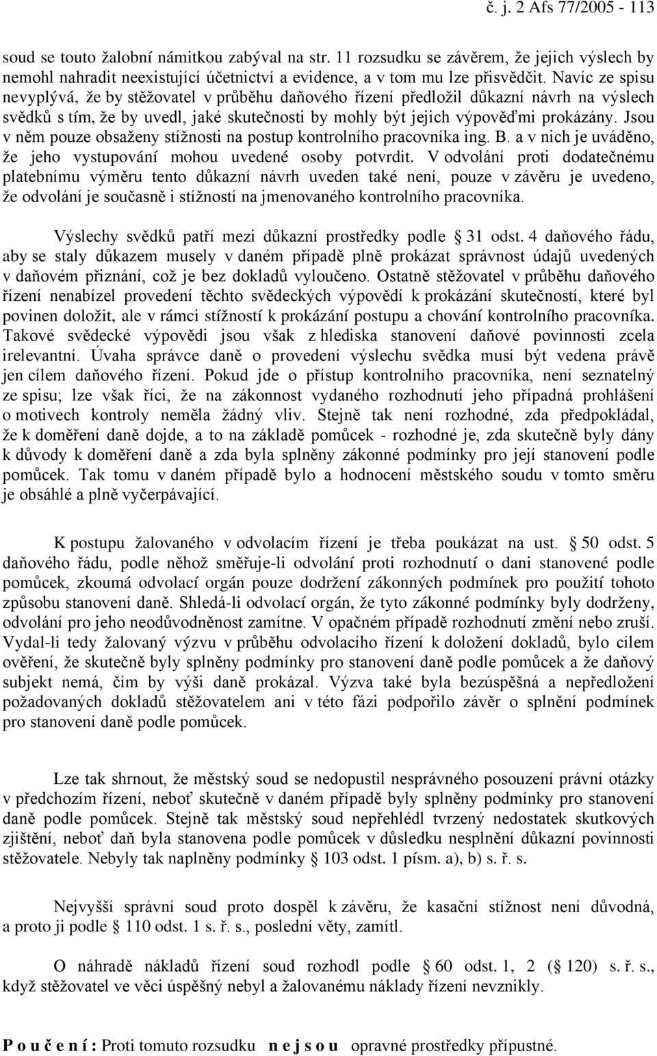 Jsou v něm pouze obsaženy stížnosti na postup kontrolního pracovníka ing. B. a v nich je uváděno, že jeho vystupování mohou uvedené osoby potvrdit.