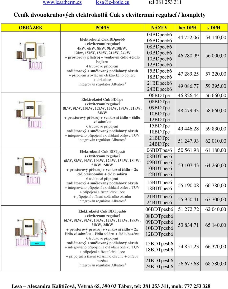 21kW, 24kW + integrováno připojení a ovládání ohřevu TUV Elektrokotel Cuk BDTpes6 6kW, 8kW, 9kW, 10kW, 12kW, 15kW, 18kW, 21kW, 24kW čidlo + čidlo soláru + integrováno připojení a ovládání ohřevu TUV