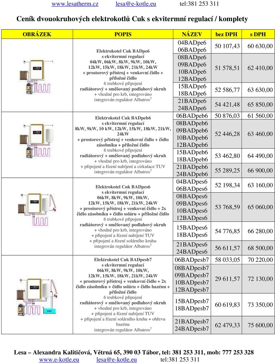 příložné čidlo + připojení a řízení nabíjení TUV + připojení a řízení solárního kruhu Elektrokotel Cuk BADpesb7 čidlo + čidlo soláru + čidlo bazénu + příložné čidlo + připojení a řízení nabíjení TUV