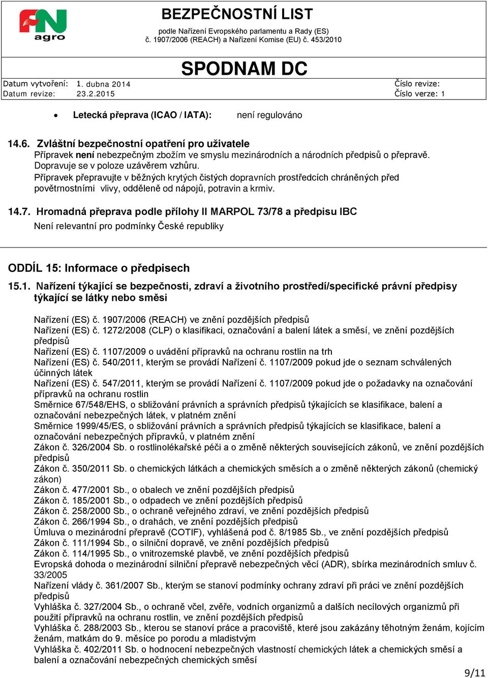 Hromadná přeprava podle přílohy II MARPOL 73/78 a předpisu IBC Není relevantní pro podmínky České republiky ODDÍL 15