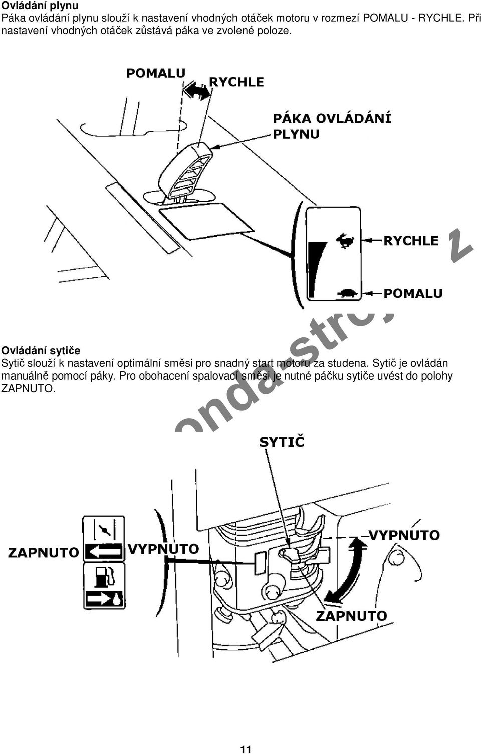 Ovládání sytiče Sytič slouží k nastavení optimální směsi pro snadný start motoru za studena.