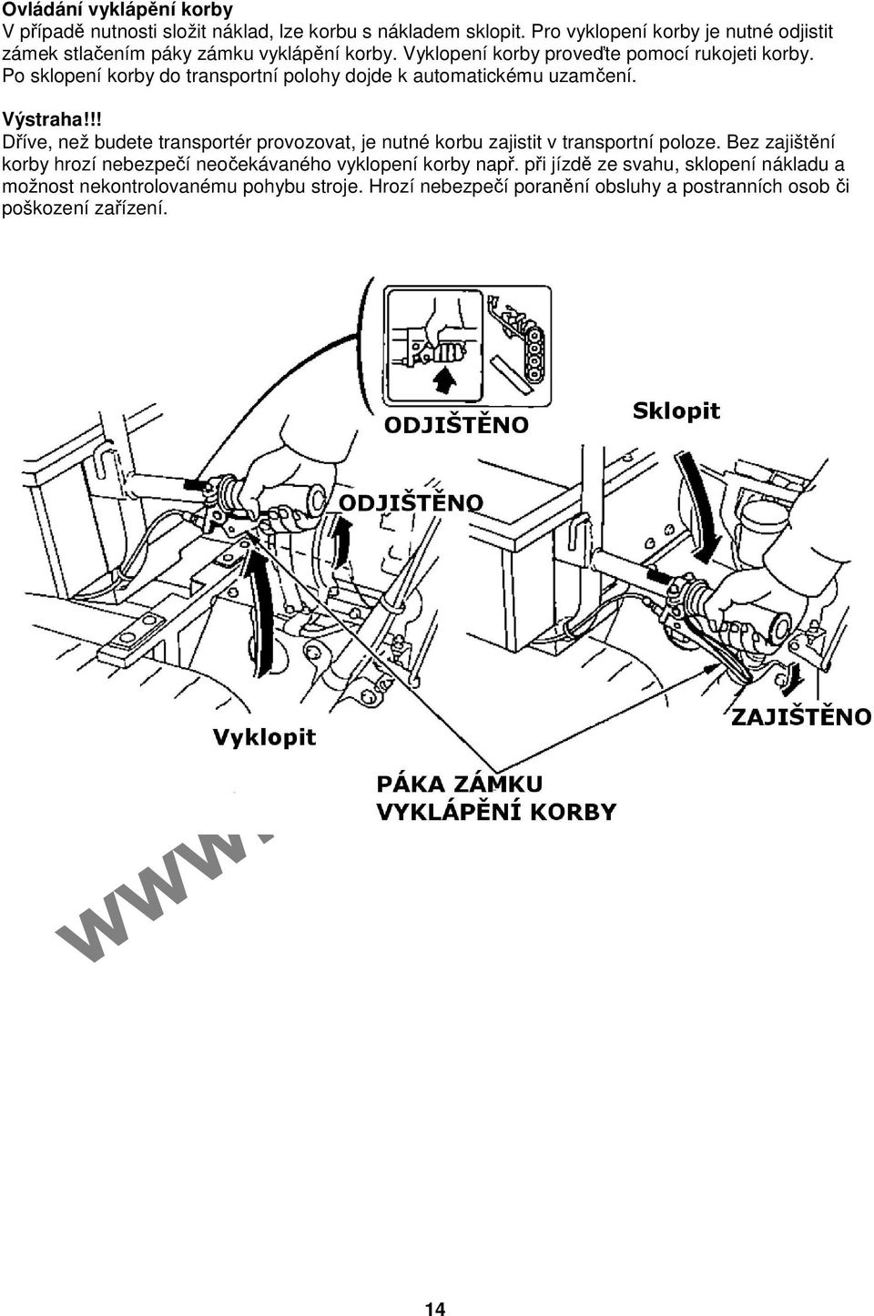 Po sklopení korby do transportní polohy dojde k automatickému uzamčení. Výstraha!