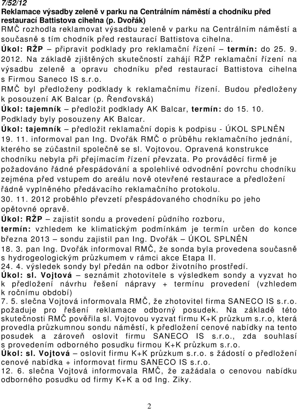 Úkol: RŽP připravit podklady pro reklamační řízení termín: do 25. 9. 2012.