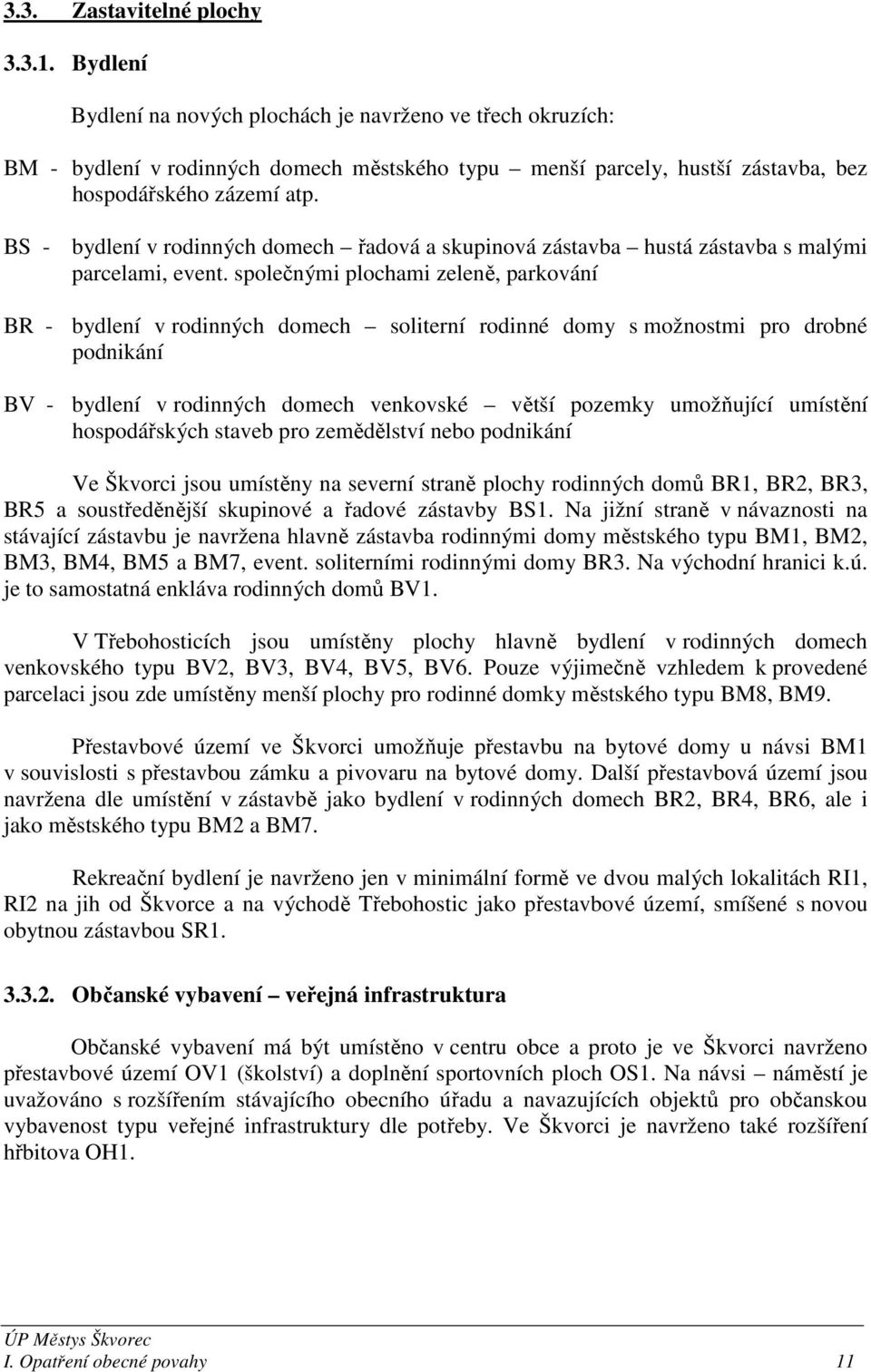 BS - bydlení v rodinných domech řadová a skupinová zástavba hustá zástavba s malými parcelami, event.