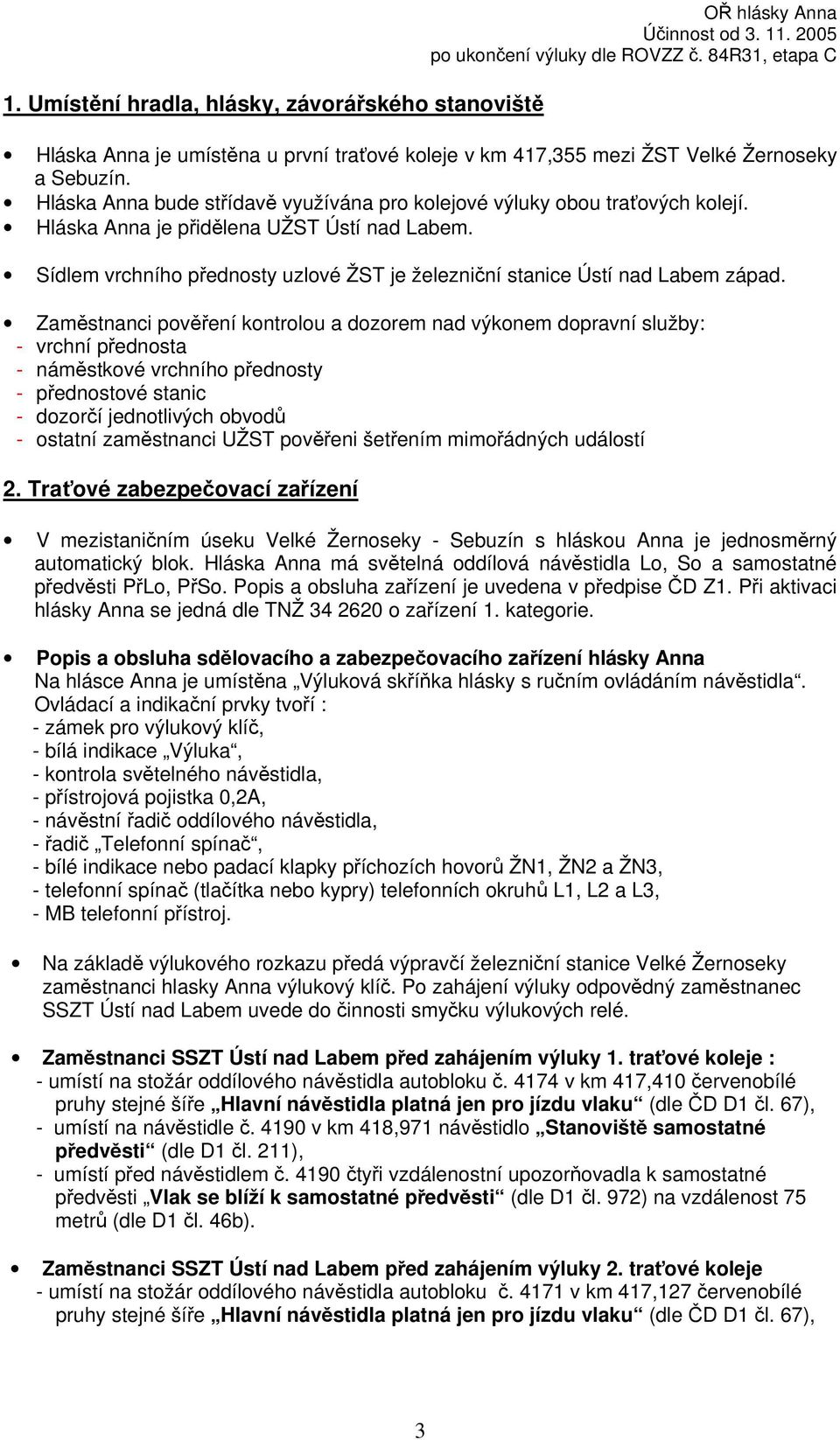 Sídlem vrchního přednosty uzlové ŽST je železniční stanice Ústí nad Labem západ.