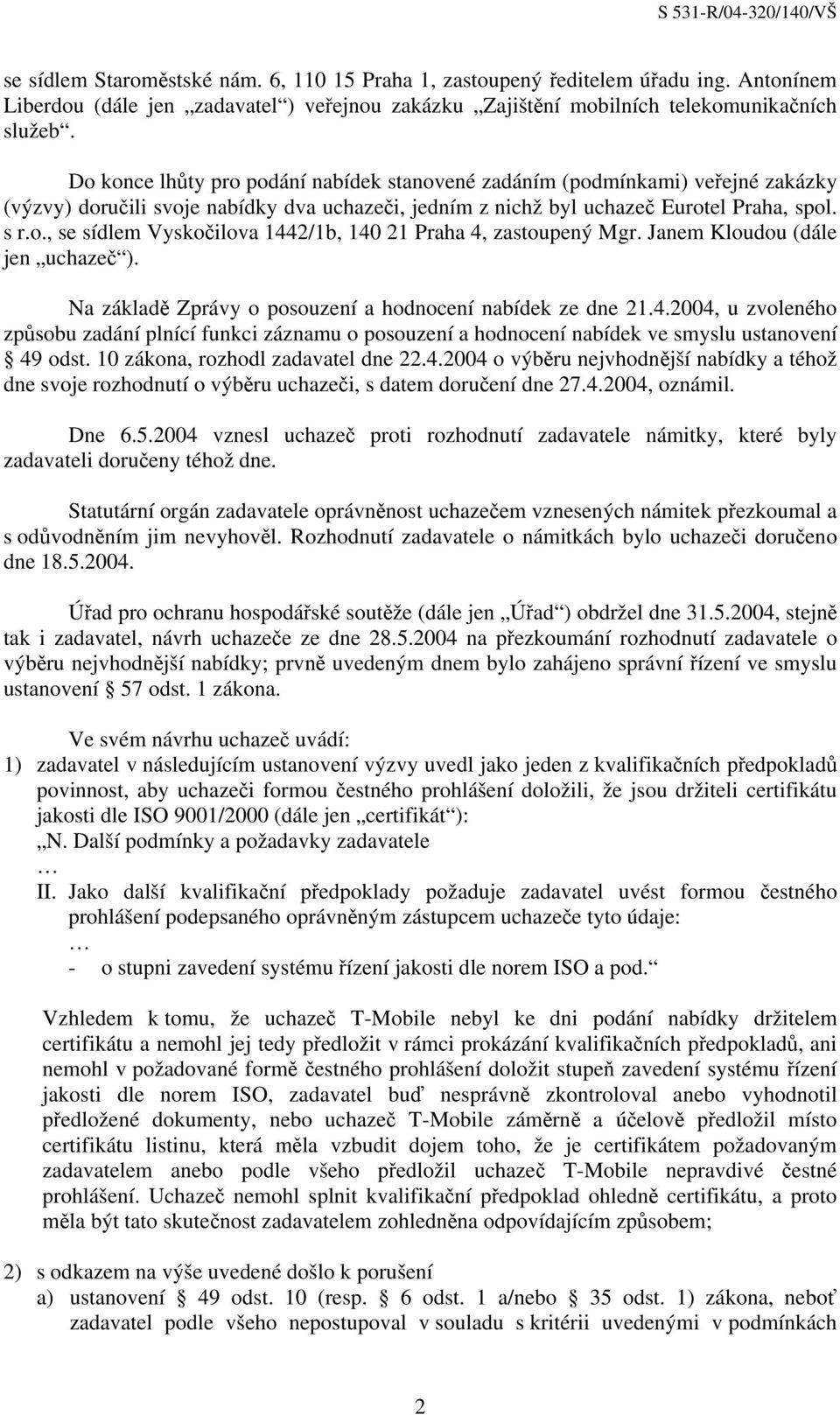 Janem Kloudou (dále jen uchazeč ). Na základě Zprávy o posouzení a hodnocení nabídek ze dne 21.4.