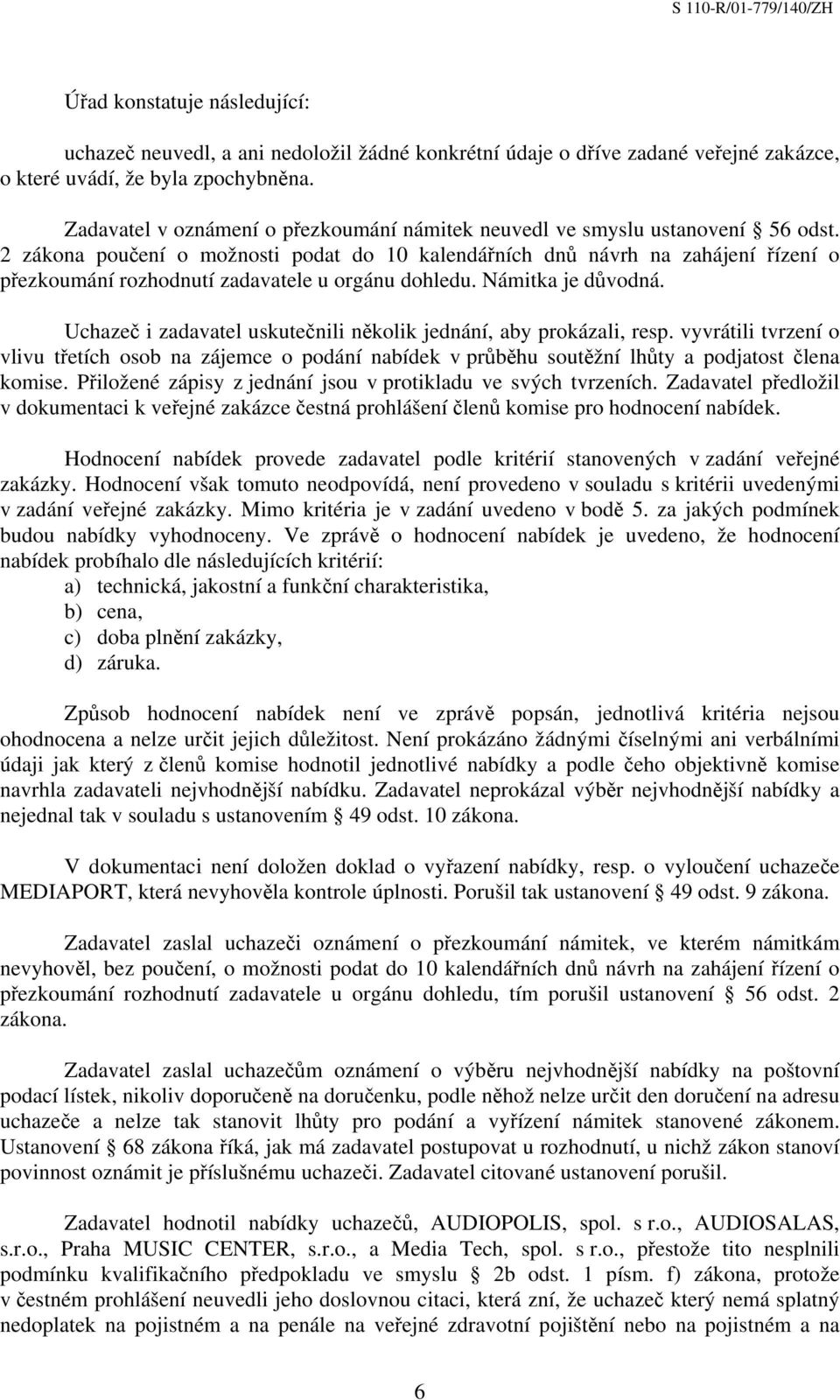 2 zákona poučení o možnosti podat do 10 kalendářních dnů návrh na zahájení řízení o přezkoumání rozhodnutí zadavatele u orgánu dohledu. Námitka je důvodná.