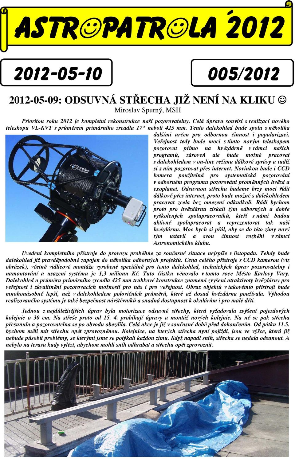 Veřejnost tedy bude moci s tímto novým teleskopem pozorovat přímo na hvězdárně v rámci našich programů, zároveň ale bude možné pracovat s dalekohledem v on-line režimu dálkové správy a tudíž si s ním