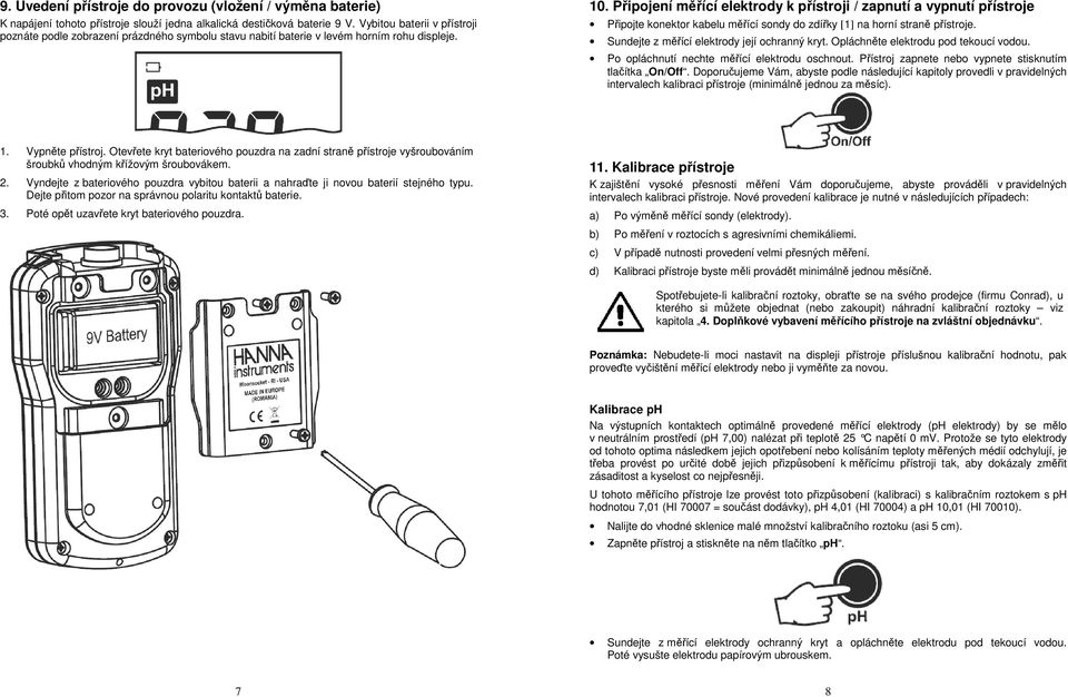 Připojení měřící elektrody k přístroji / zapnutí a vypnutí přístroje Připojte konektor kabelu měřící sondy do zdířky [1] na horní straně přístroje. Sundejte z měřící elektrody její ochranný kryt.