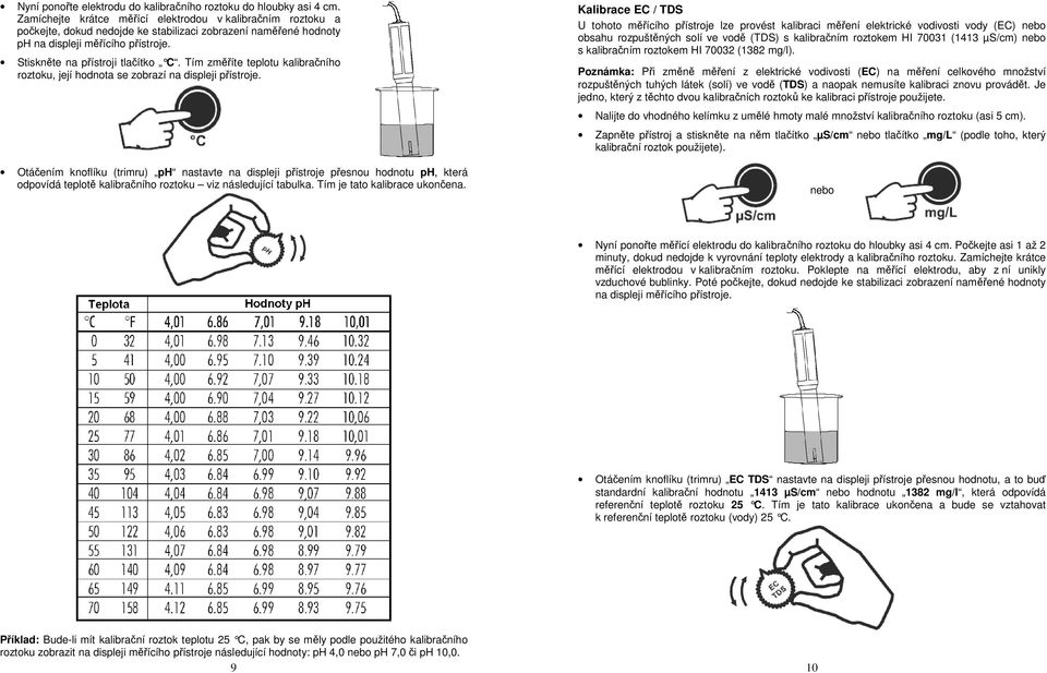 Tím změříte teplotu kalibračního roztoku, její hodnota se zobrazí na displeji přístroje.