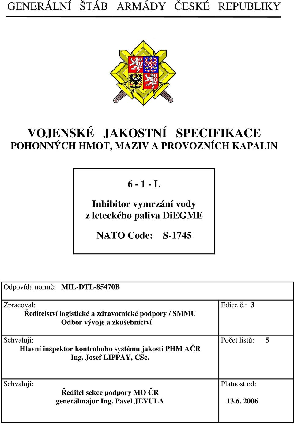 zdravotnické podpory / SMMU Odbor vývoje a zkušebnictví Schvaluji: Hlavní inspektor kontrolního systému jakosti PHM AČR Ing.