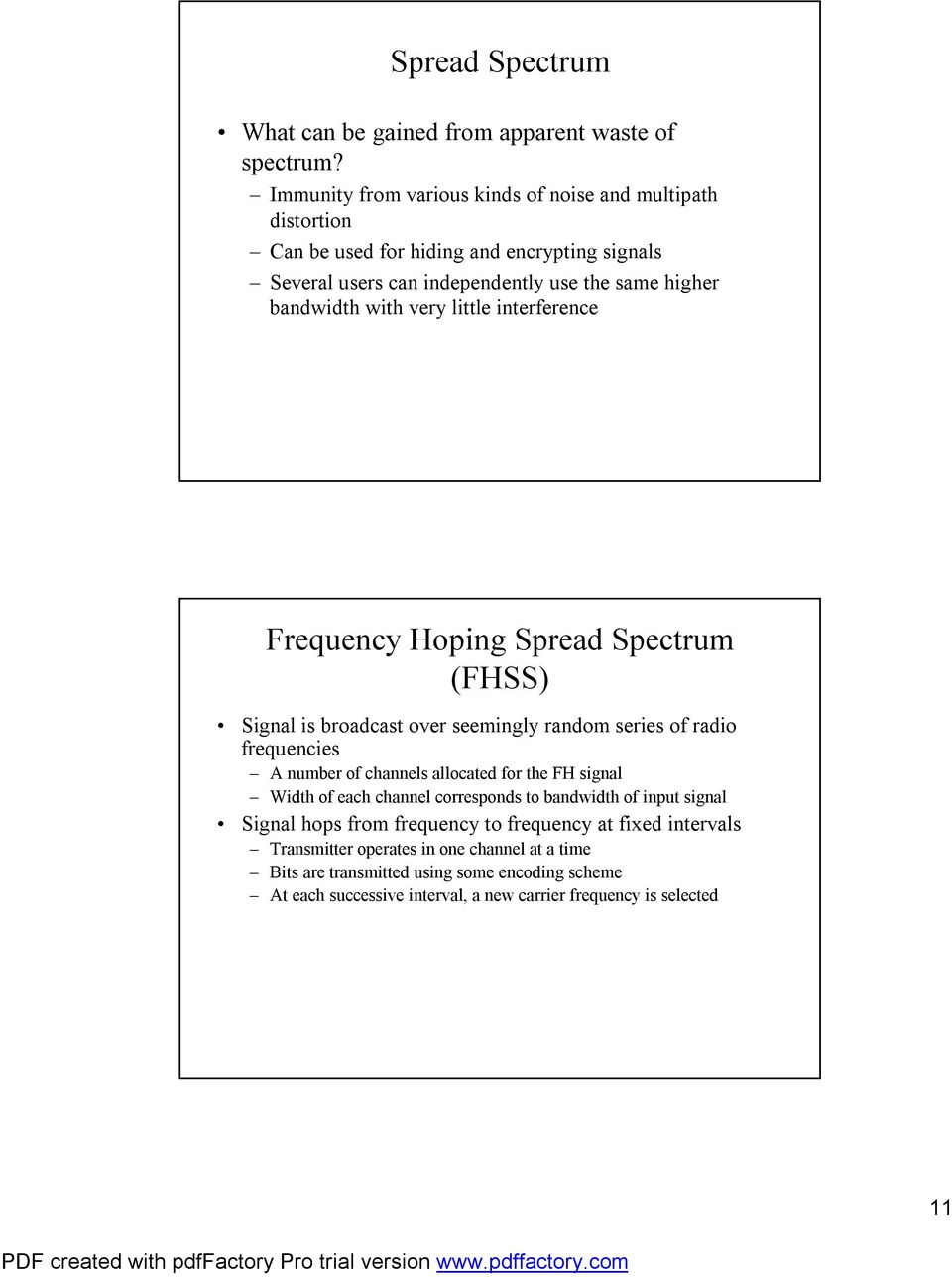 very little interference Frequency Hoping Spread Spectrum (FHSS) Signal is broadcast over seemingly random series of radio frequencies A number of channels allocated for the FH