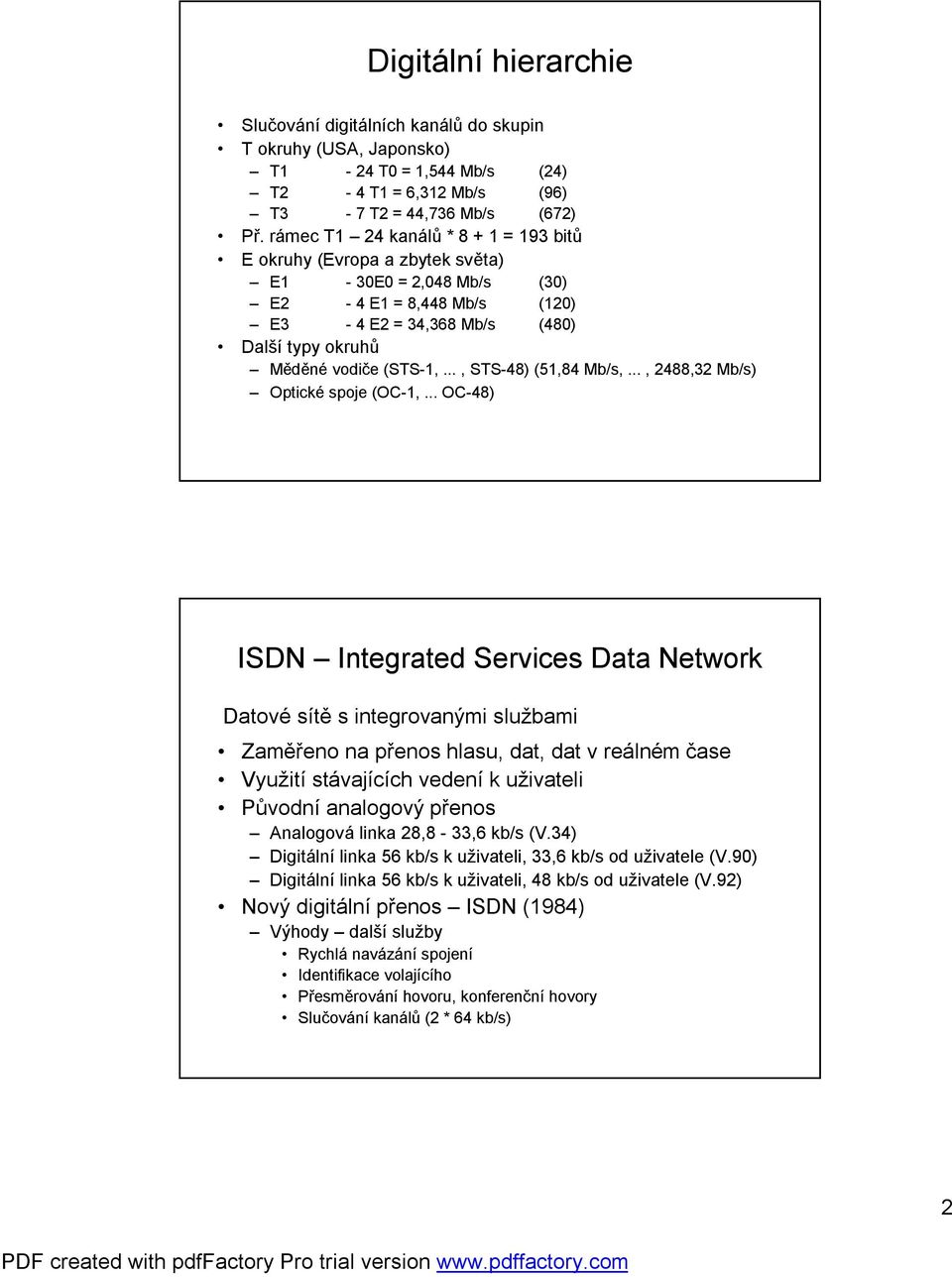 .., STS-48) (51,84 Mb/s,..., 2488,32 Mb/s) Optické spoje (OC-1,.