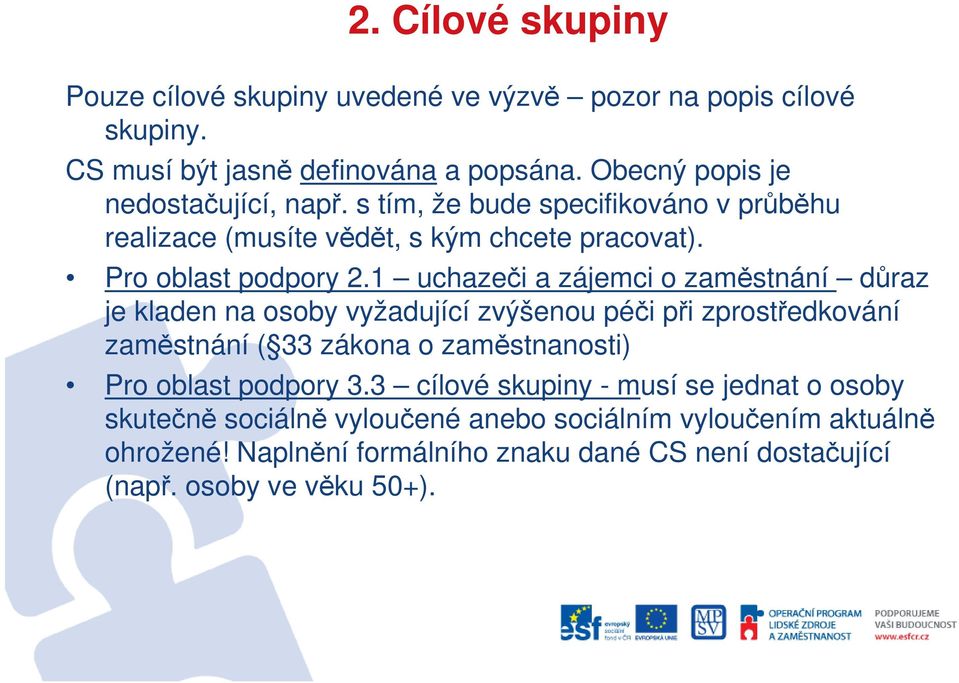 1 uchazeči a zájemci o zaměstnání důraz je kladen na osoby vyžadující zvýšenou péči při zprostředkování zaměstnání ( 33 zákona o zaměstnanosti) Pro oblast