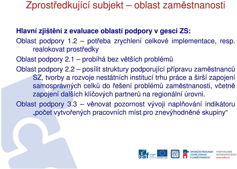 2 posílit struktury podporující přípravu zaměstnanců SZ, tvorby a rozvoje nestátních institucí trhu práce a širší zapojení samosprávných celků do řešení