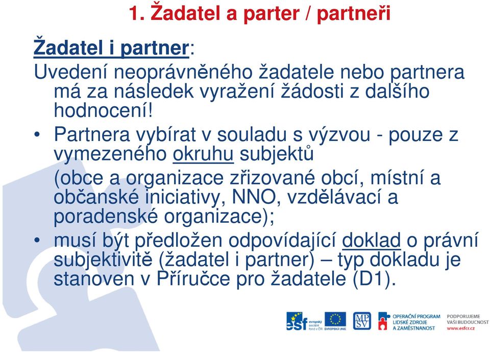 Partnera vybírat v souladu s výzvou - pouze z vymezeného okruhu subjektů (obce a organizace zřizované obcí, místní