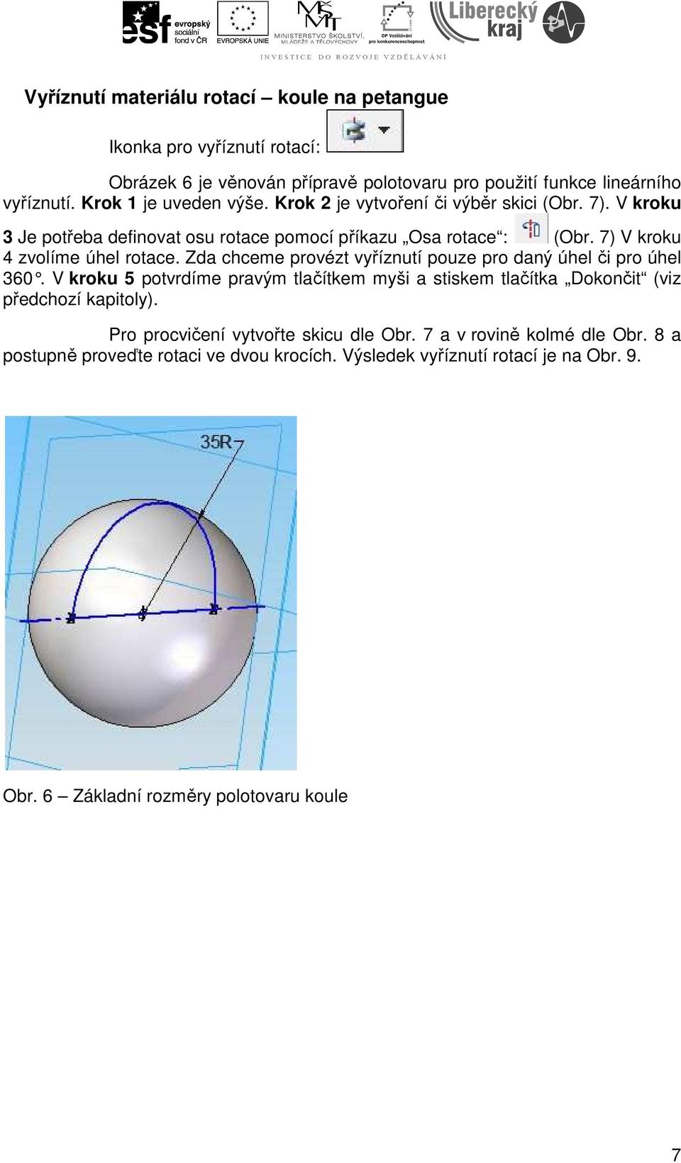 7) V kroku 4 zvolíme úhel rotace. Zda chceme provézt vyříznutí pouze pro daný úhel či pro úhel 360.