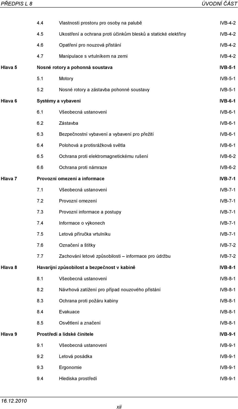 1 Všeobecná ustanovení IVB-6-1 6.2 Zástavba IVB-6-1 6.3 Bezpečnostní vybavení a vybavení pro přežití IVB-6-1 6.4 Polohová a protisrážková světla IVB-6-1 6.