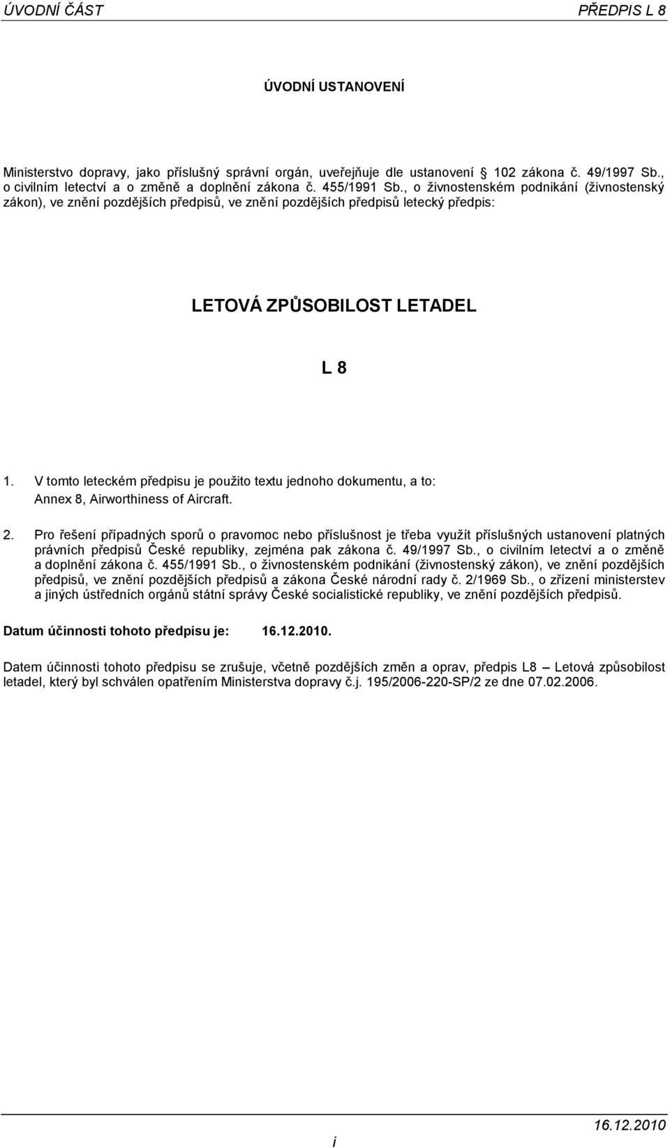 V tomto leteckém předpisu je použito textu jednoho dokumentu, a to: Annex 8, Airworthiness of Aircraft. 2.