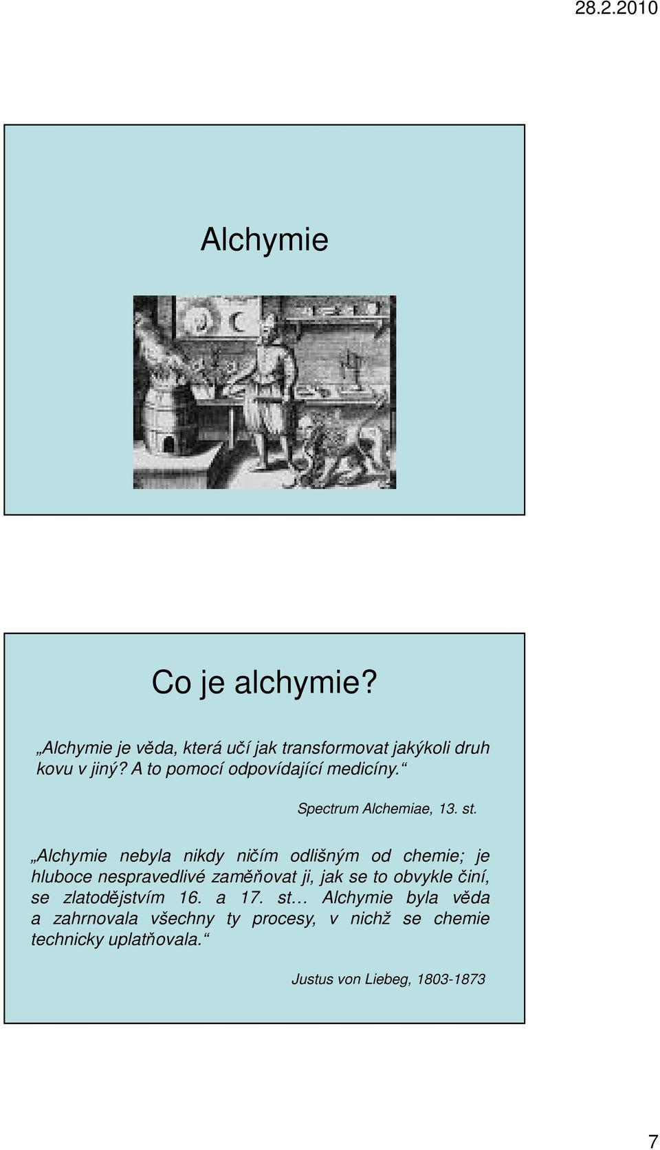 Alchymie nebyla nikdy ničím odlišným od chemie; je hluboce nespravedlivé zaměňovat ji, jak se to obvykle