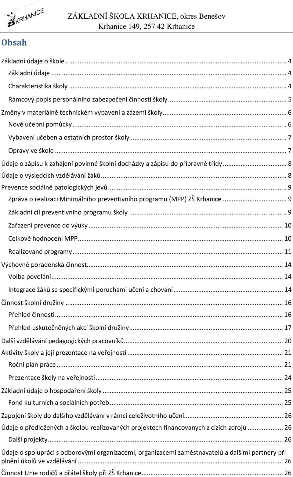 .. 8 Údaje o výsledcích vzdělávání žáků... 8 Prevence sociálně patologických jevů... 9 Zpráva o realizaci Minimálního preventivního programu (MPP) ZŠ Krhanice.