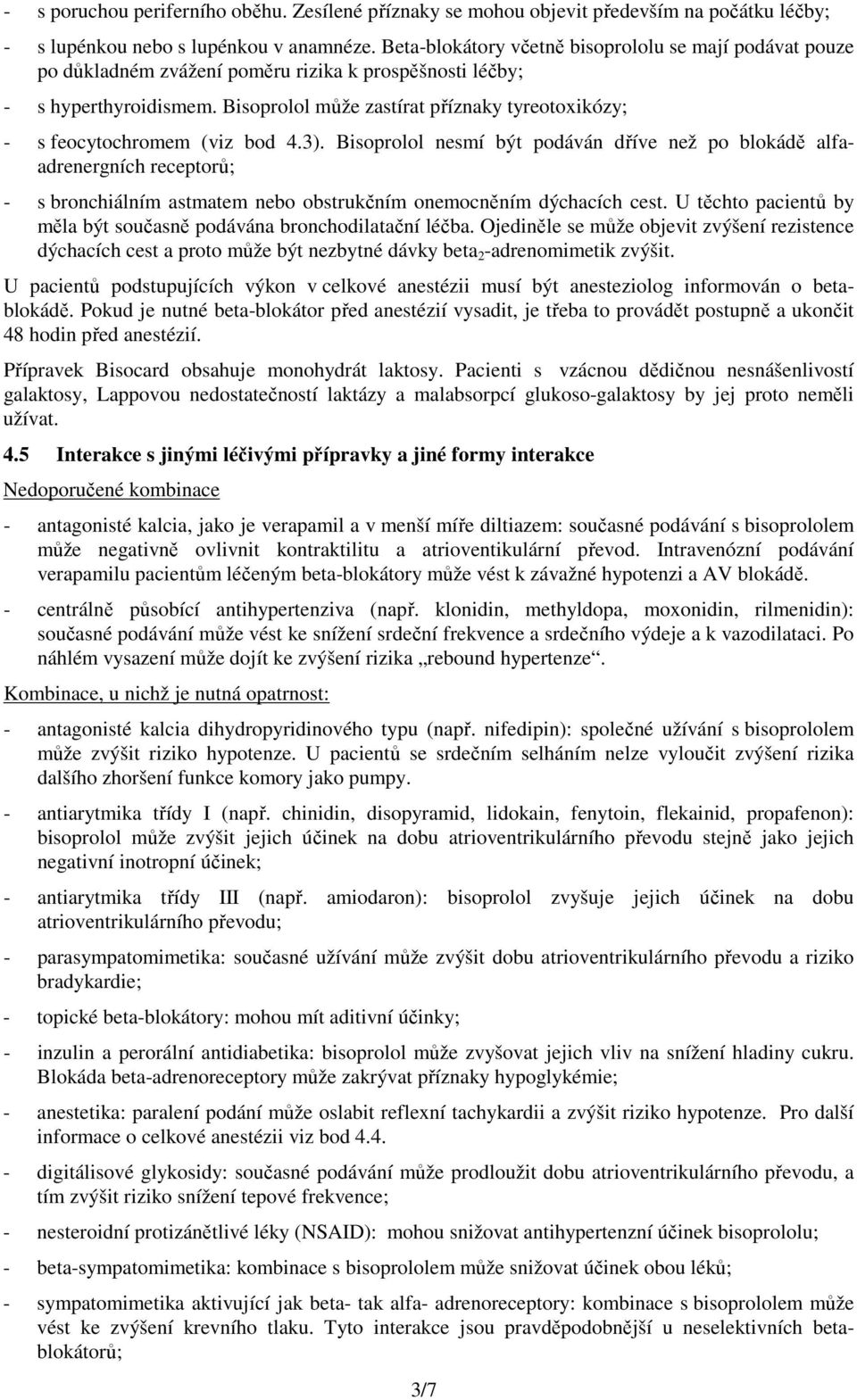 Bisoprolol může zastírat příznaky tyreotoxikózy; - s feocytochromem (viz bod 4.3).