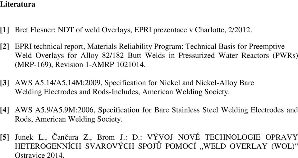 (MRP-169), Revision 1-AMRP 1021014. [3] AWS A5.14/A5.14M:2009, Specification for Nickel and Nickel-Alloy Bare Welding Electrodes and Rods-Includes, American Welding Society.