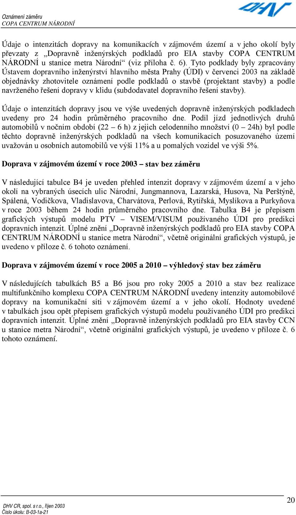 podle navrženého řešení dopravy v klidu (subdodavatel dopravního řešení stavby).