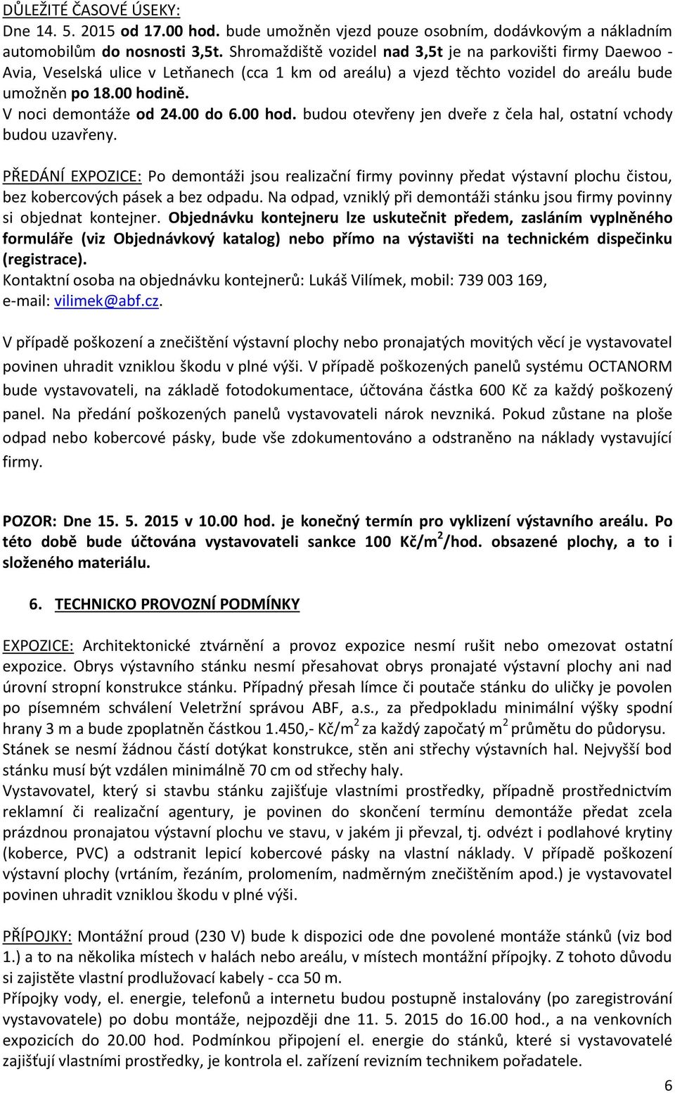 V noci demontáže od 24.00 do 6.00 hod. budou otevřeny jen dveře z čela hal, ostatní vchody budou uzavřeny.