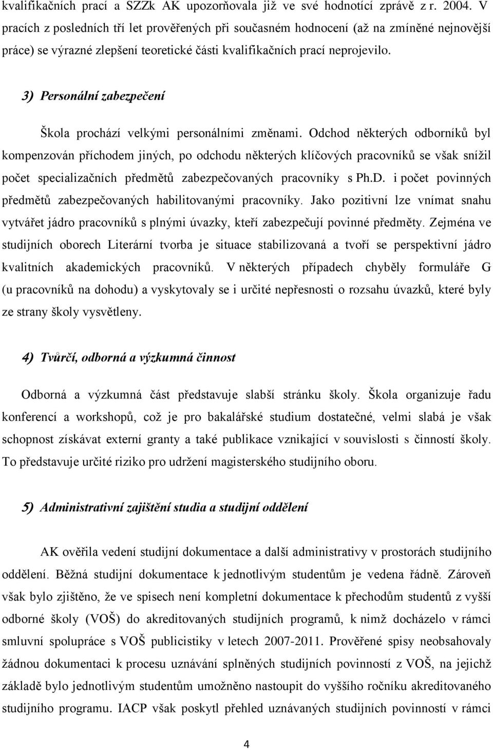 Personální zabezpečení Škola prochází velkými personálními změnami.