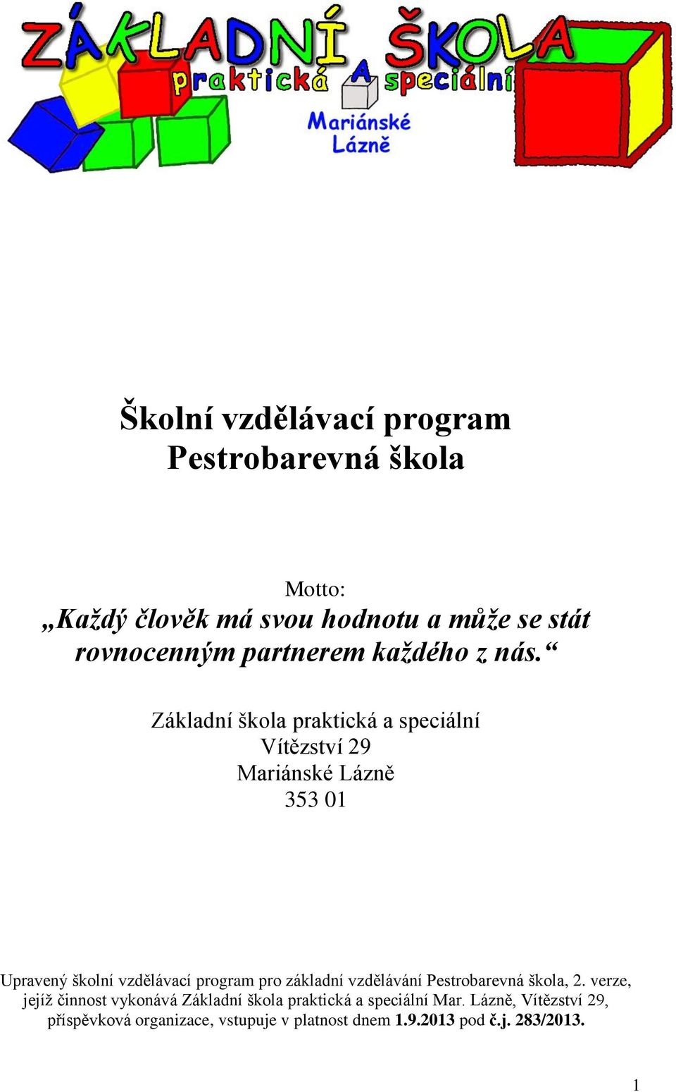 Základní škola praktická a speciální Vítězství 29 Mariánské Lázně 353 01 Upravený školní vzdělávací program pro