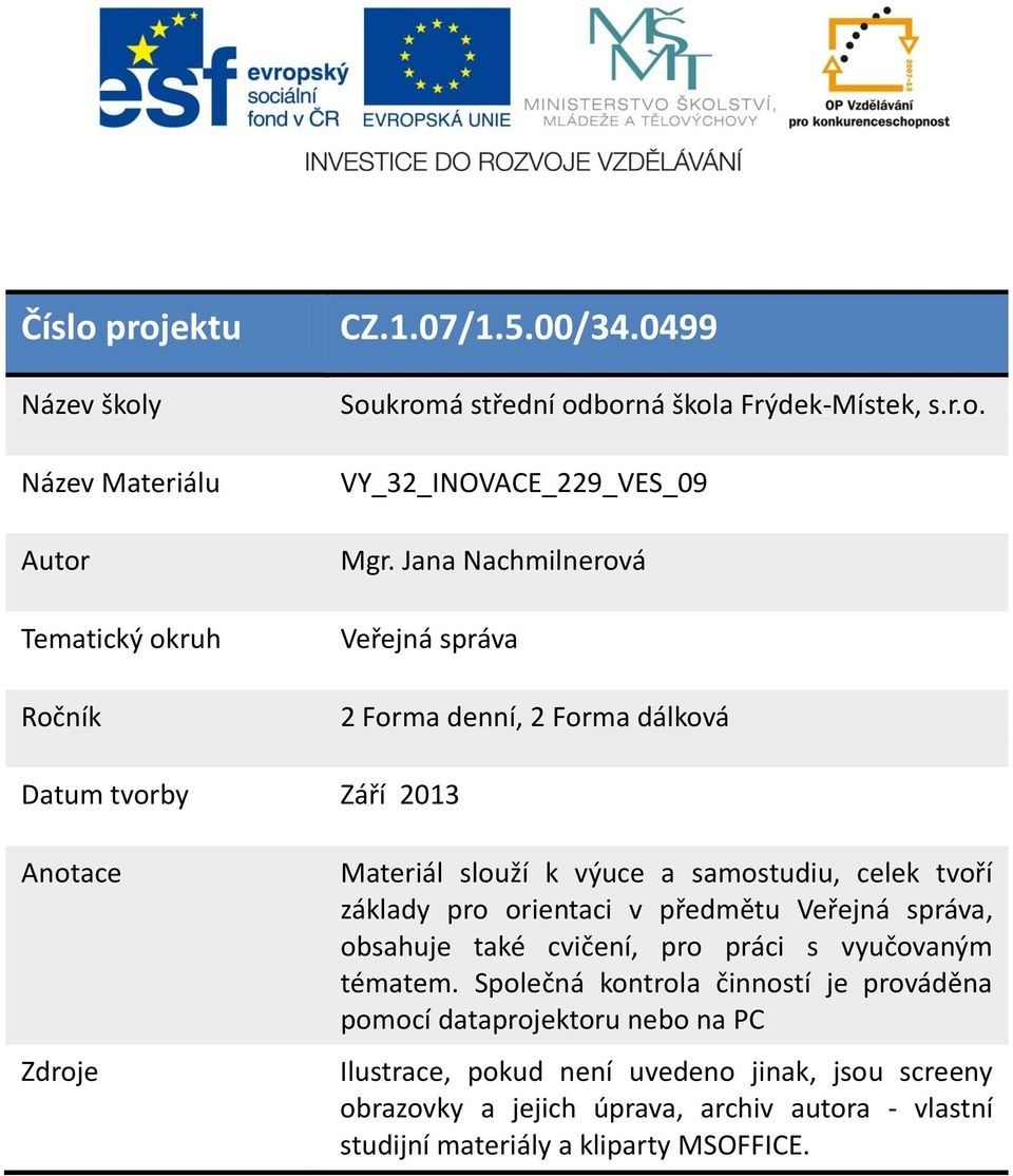 pro orientaci v předmětu Veřejná správa, obsahuje také cvičení, pro práci s vyučovaným tématem.