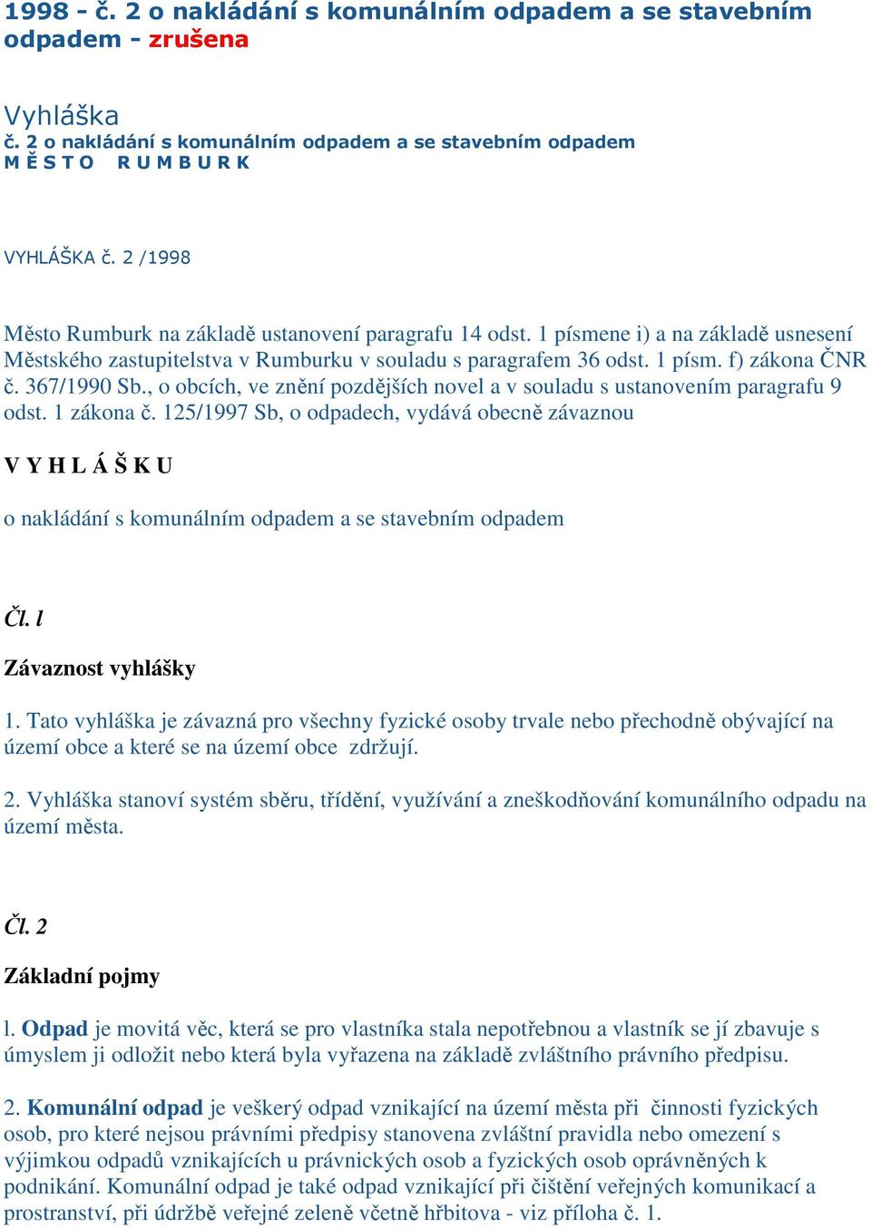 367/1990 Sb., o obcích, ve znění pozdějších novel a v souladu s ustanovením paragrafu 9 odst. 1 zákona č.