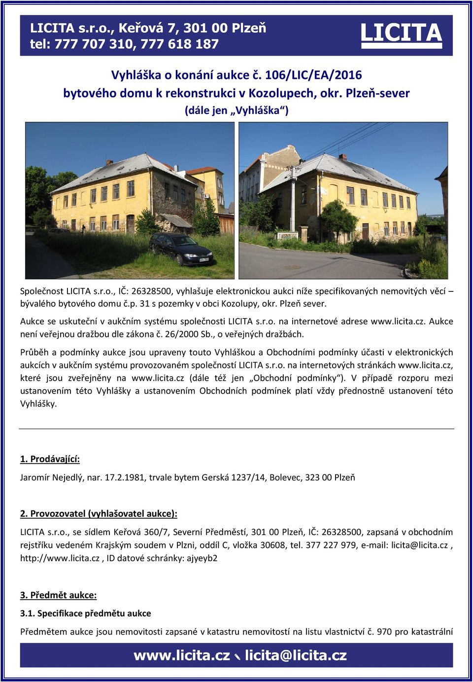 26/2000 Sb., o veřejných dražbách. Průběh a podmínky aukce jsou upraveny touto Vyhláškou a Obchodními podmínky účasti v elektronických aukcích v aukčním systému provozovaném společností LICITA s.r.o. na internetových stránkách www.