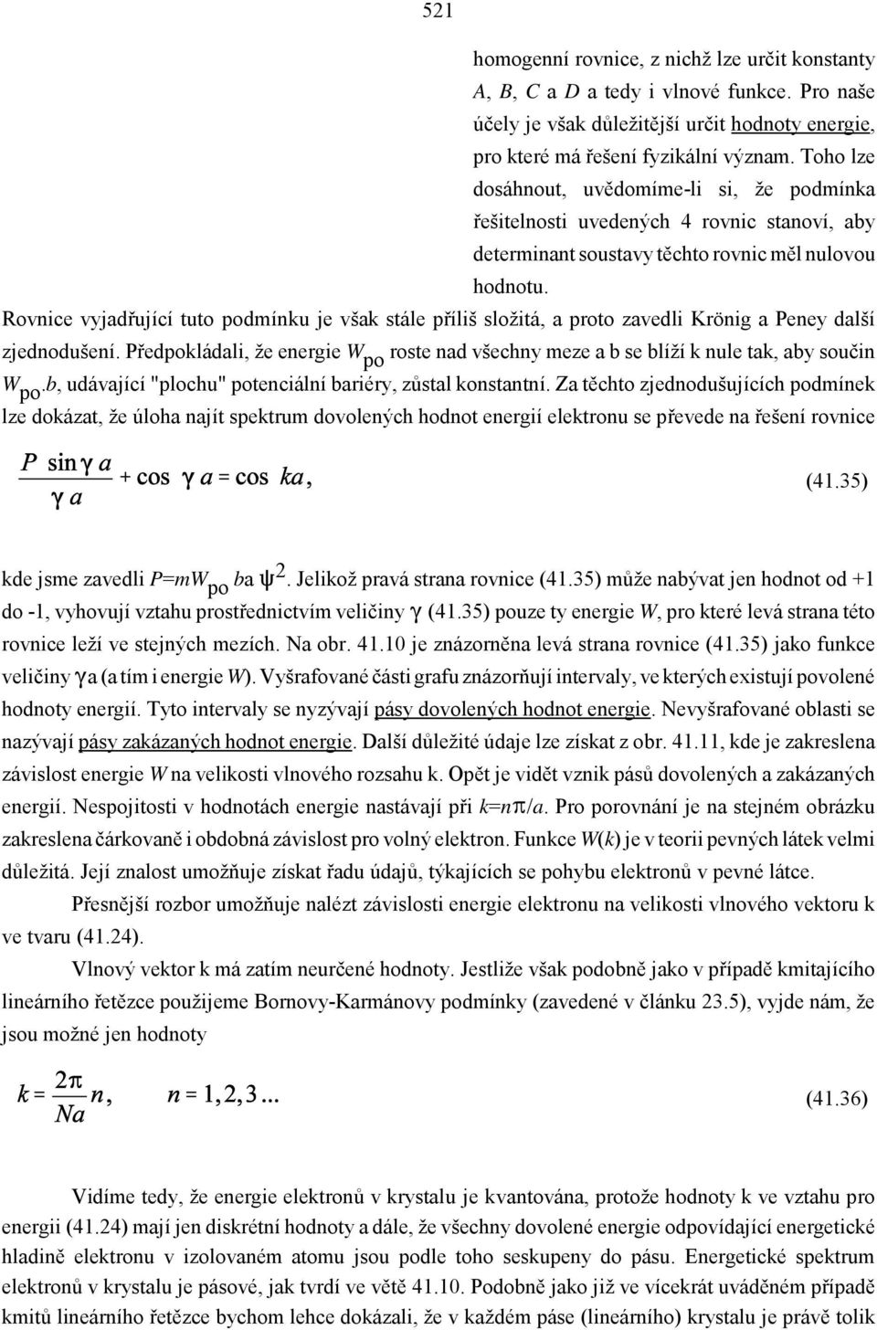 Rovnice vyjadřující tuto podmínku je však stále příliš složitá, a proto zavedli Krönig a Peney další zjednodušení.