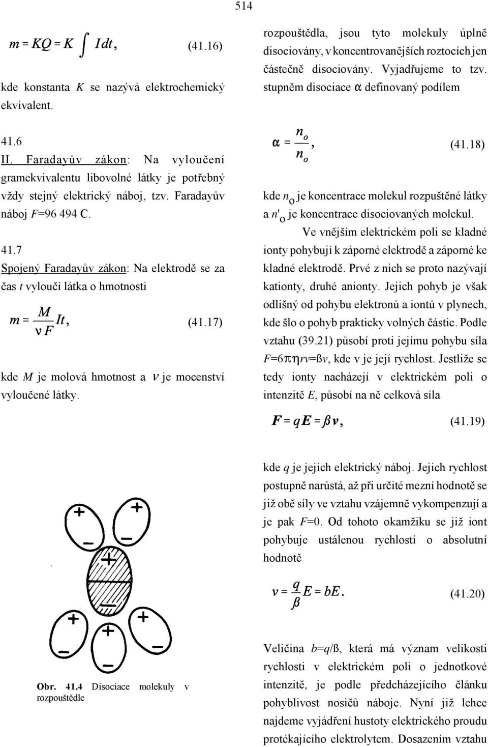 17) kde M je molová hmotnost a k je mocenství vyloučené látky. (41.18) kde n o je koncentrace molekul rozpuštěné látky a n' o je koncentrace disociovaných molekul.