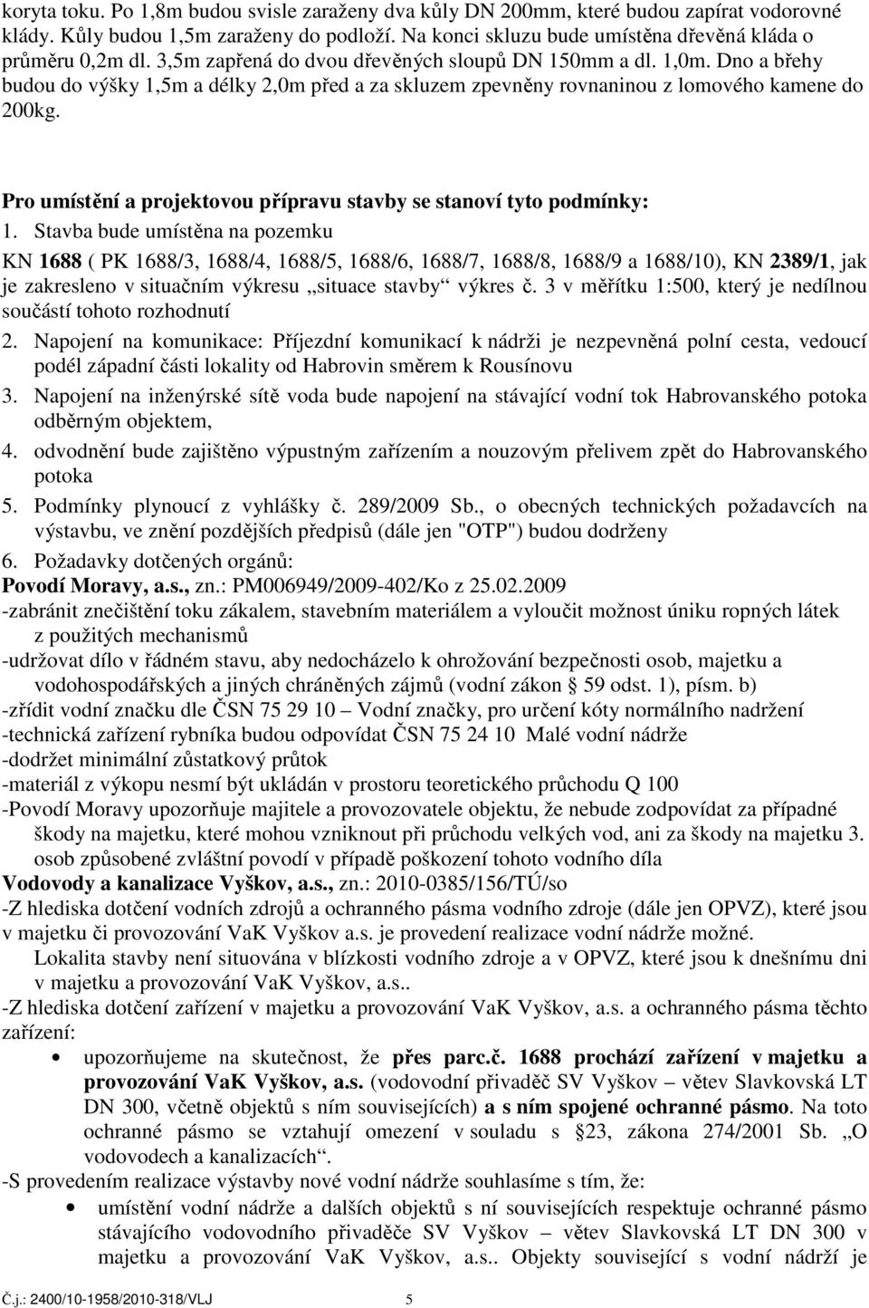 Pro umístění a projektovou přípravu stavby se stanoví tyto podmínky: 1.