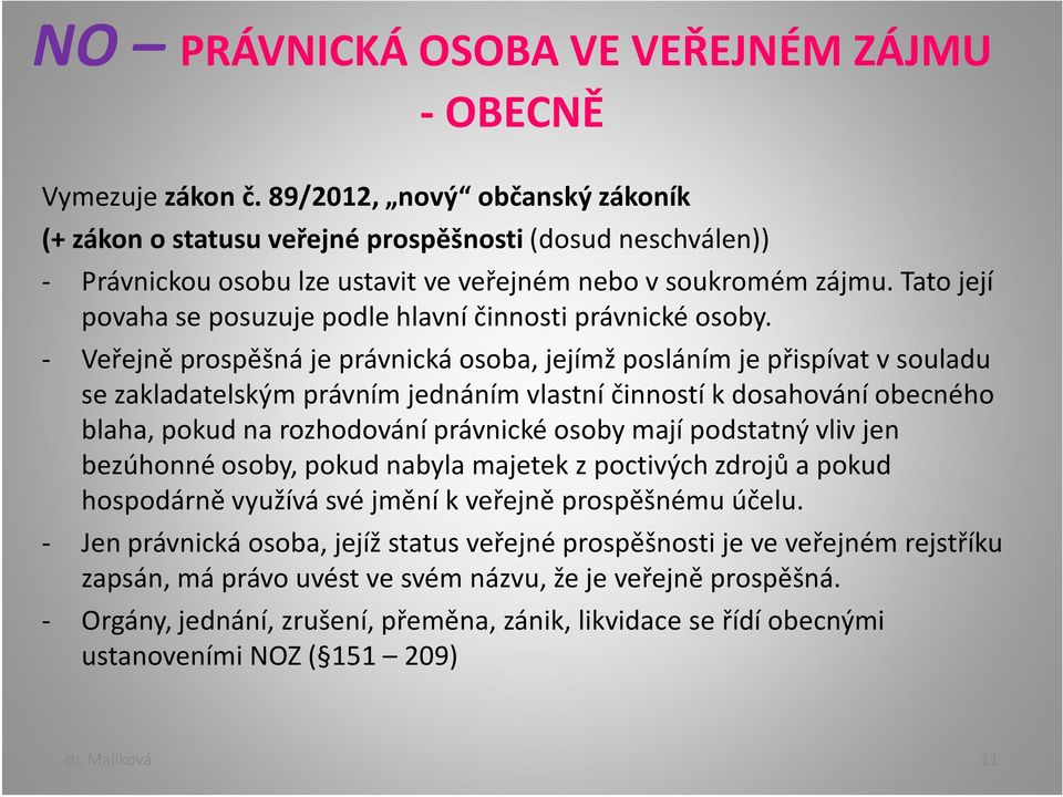 Tato její povaha se posuzuje podle hlavní činnosti právnické osoby.