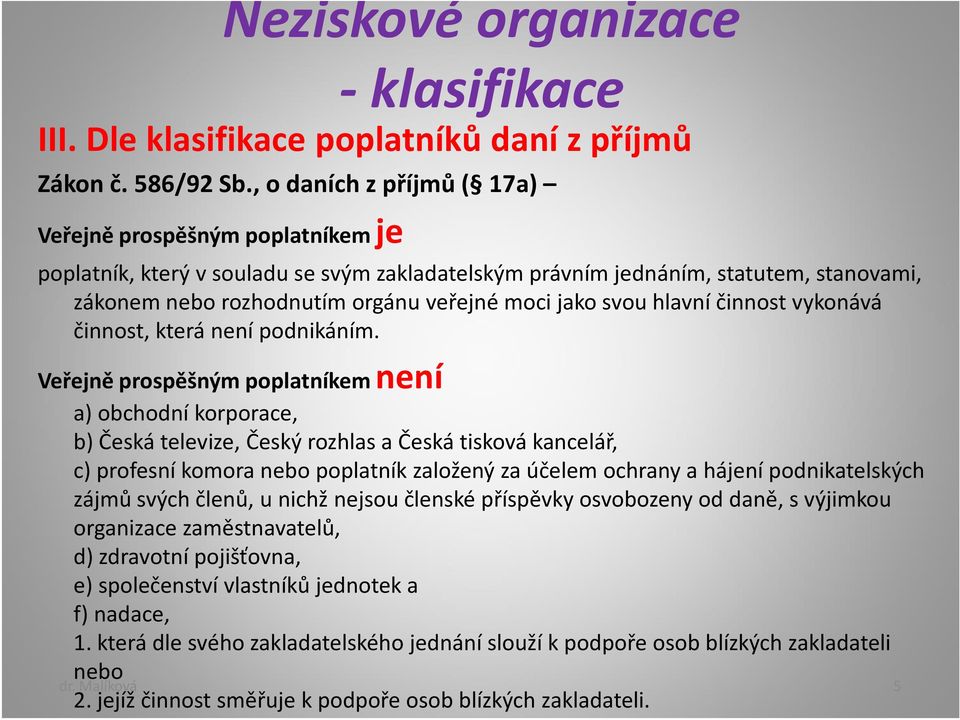 svou hlavní činnost vykonává činnost, která není podnikáním.