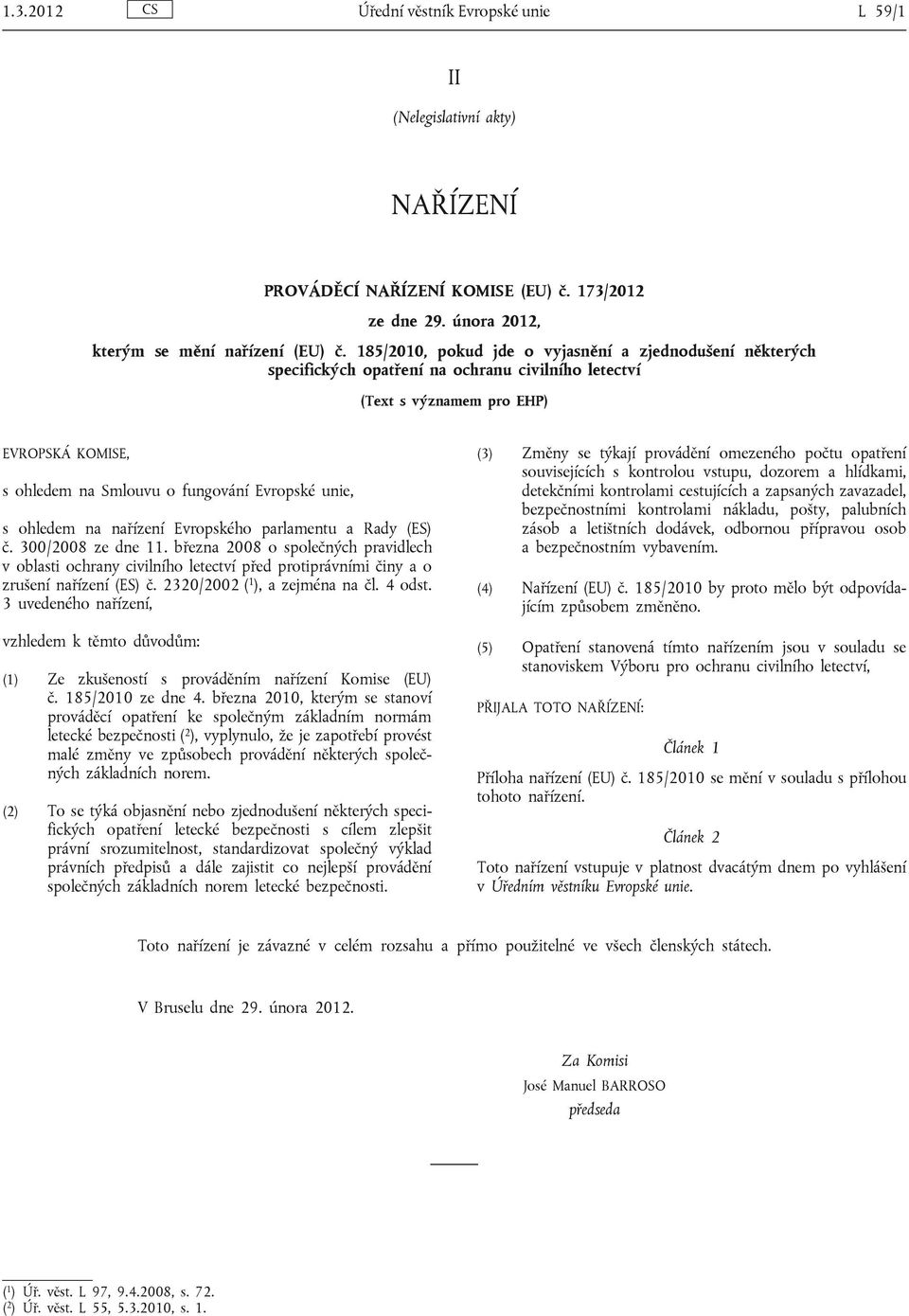 s ohledem na nařízení Evropského parlamentu a Rady (ES) č. 300/2008 ze dne 11.