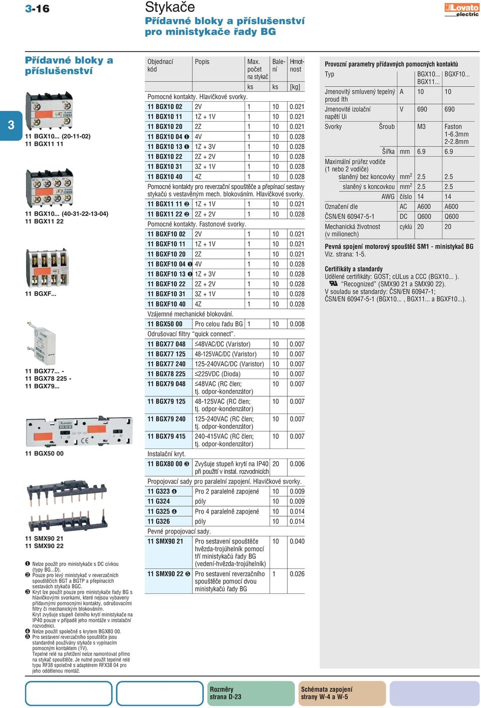 ❷ Pouze pro levý ministykač v reverzačních spouštěčích BGT a BGTP a přepínacích sestavách stykačů BGC.